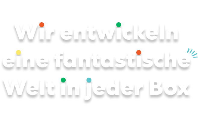 Wir entwickeln eine fantastische Welt in jeder Box
